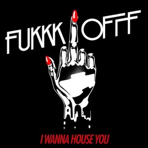 Fukkk Offf的專輯I Wanna House You