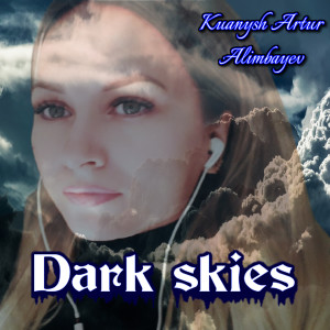 收听Kuanysh Artur Alimbayev的Dark skies歌词歌曲