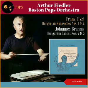 อัลบัม Franz Liszt: Hungarian Rhapsodies Nos. 1 & 2 - Johannes Brahms: Hungarian Dances Nos. 2 & 5 (Album of 1953) ศิลปิน Arthur Fiedler