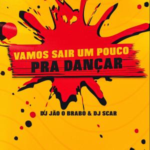 Dj jão o brabo的專輯Vamos Sair Um Pouco Pra Dançar - EletroFunk (feat. Dj Scar & DJ NT DA SERRA) [Explicit]