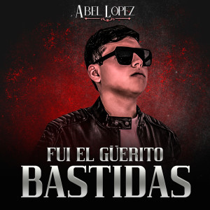 收听Abel López的Fui el Güerito Bastidas歌词歌曲