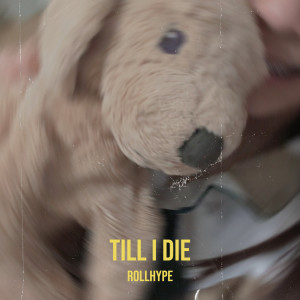 收聽Rollhype的Till I Die (Explicit)歌詞歌曲