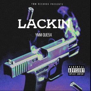 Listen to Lackin (Explicit) song with lyrics from YMM QUE5X
