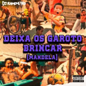收聽DJ Ramonstro的Deixa Os Garoto Brincar (Mandela)歌詞歌曲