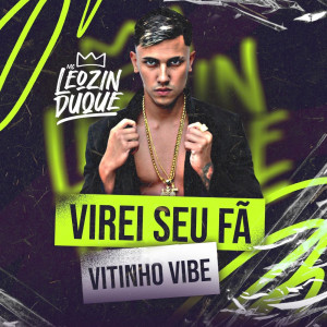 收聽Mc Leozin Duque的Virei Seu Fã歌詞歌曲