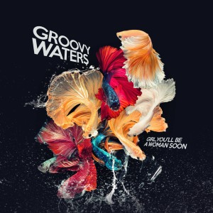 ดาวน์โหลดและฟังเพลง Girl, You'll Be a Woman Soon พร้อมเนื้อเพลงจาก Groovy Waters