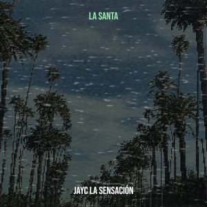Listen to La Santa (Explicit) song with lyrics from Jayc La Sensación