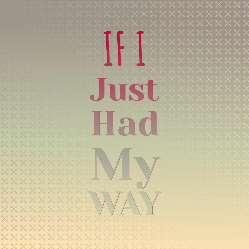 If I Just Had My Way