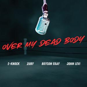 E-Knock的專輯Over My Dead Body (feat. Zuby, Bryson Gray & John Levi)