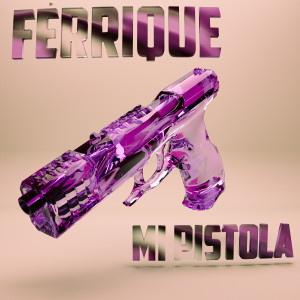 收聽ferrique的Mi Pistola (Explicit)歌詞歌曲