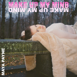 Listen to Make up My Mind song with lyrics from Maya Payne