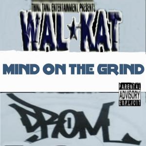 Dengarkan lagu Mind On The Grind(feat. Drom) (Explicit) nyanyian Walkat dengan lirik