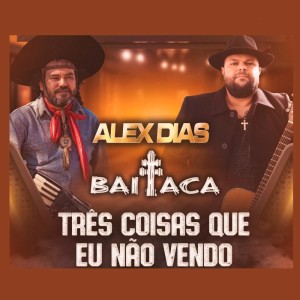 ดาวน์โหลดและฟังเพลง Três Coisas Que Eu Não Vendo พร้อมเนื้อเพลงจาก Alex Dias
