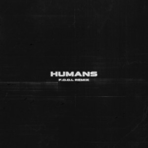 ดาวน์โหลดและฟังเพลง HUMANS (F.O.O.L Remix) พร้อมเนื้อเพลงจาก GEN.KLOUD