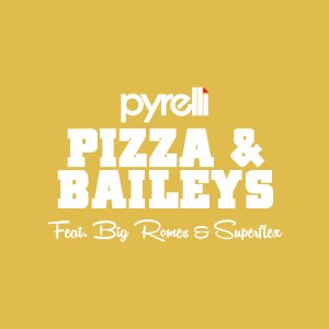 Pyrelli的專輯Pizza & Baileys