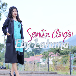 Dengarkan Semilir Angin lagu dari Eby Latuma dengan lirik