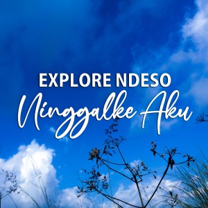 Dengarkan Ninggalke Aku lagu dari Explore Ndeso dengan lirik