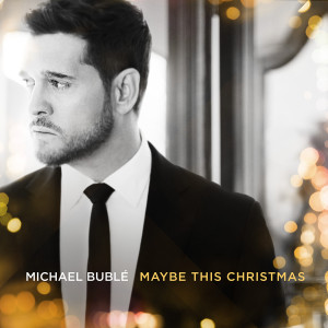 อัลบัม Maybe This Christmas ศิลปิน Michael Buble