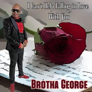 Brotha George的專輯I Can't Help Falling In Love With You