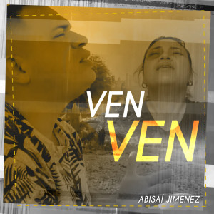 Listen to Ven Ven song with lyrics from ABISAI JIMENEZ