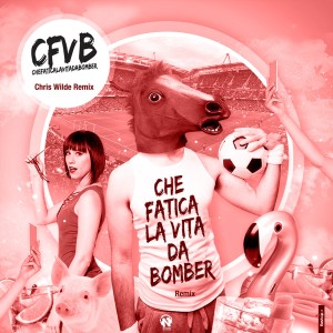 ดาวน์โหลดและฟังเพลง Che Fatica La Vita Da Bomber (Chris Wilde Remix) พร้อมเนื้อเพลงจาก CFVB