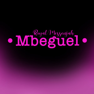 收聽Royal Messenjah的Mbeguel歌詞歌曲