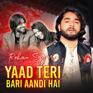 Listen to Yaad Teri Bari Aandi Hai song with lyrics from Rehan Sagar