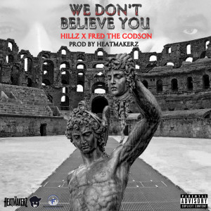 Listen to We Don't Believe You (Explicit) song with lyrics from Hillz