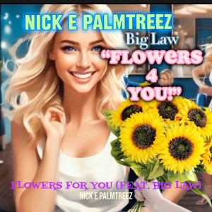 收听Nick E PalmTreeZ的Flowers for You歌词歌曲