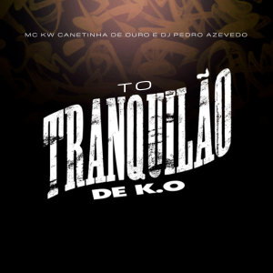 Album Tô Tranquilão de Ko (Explicit) oleh mc kw canetinha de ouro