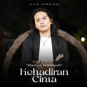 Listen to Kehadiran Cinta (Live) song with lyrics from Maulana Ardiansyah