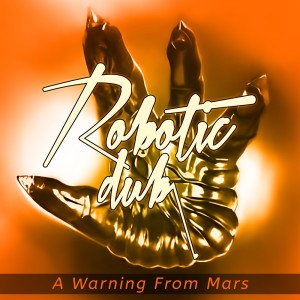收聽Robotic Dub的A Warning from Mars (Radio-Edit)歌詞歌曲