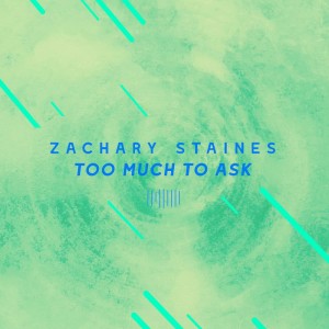 Zachary Staines的專輯Too Much to Ask (The ShareSpace Australia 2017)