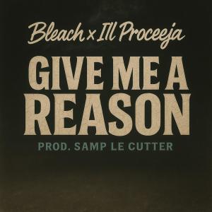 Bleach的專輯Give Me A Reason (feat. Ill Proceeja & Samp Le Cutter) [Explicit]