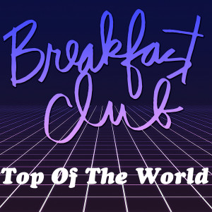 ดาวน์โหลดและฟังเพลง Top of the World พร้อมเนื้อเพลงจาก Breakfast Club