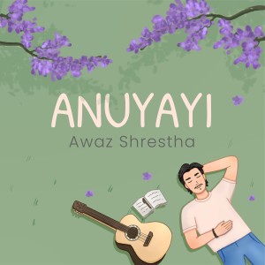 ดาวน์โหลดและฟังเพลง Anuyayi พร้อมเนื้อเพลงจาก Awaz Shrestha
