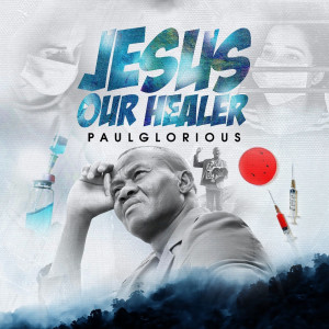 Dengarkan Jesus Our Healer lagu dari Paul Glorious Ude dengan lirik