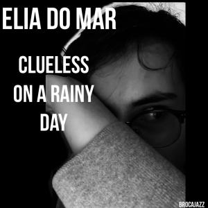 อัลบัม Clueless On A Rainy Day ศิลปิน Elia Do Mar