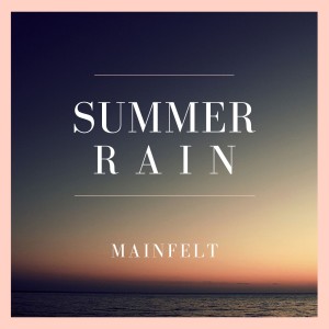 ดาวน์โหลดและฟังเพลง Summer Rain พร้อมเนื้อเพลงจาก Mainfelt