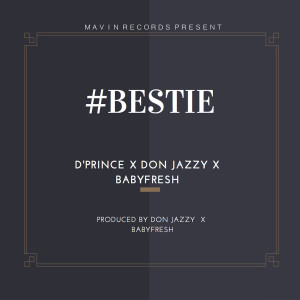 Listen to Bestie (feat. Don Jazzy & BabyFresh) song with lyrics from D'prince