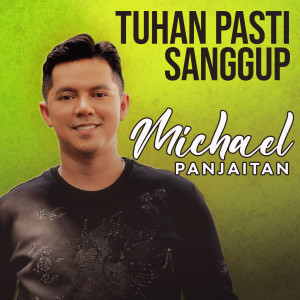 收听Michael Panjaitan的Tuhan Pasti Sanggup歌词歌曲