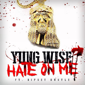 Yung Wise的專輯Hate on Me (feat. Nipsey Hustle) - Single