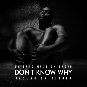 JAQUAN DA SINGER的專輯Don't Know Why