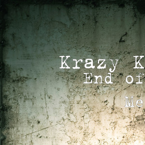 ดาวน์โหลดและฟังเพลง End of Me พร้อมเนื้อเพลงจาก Krazy K