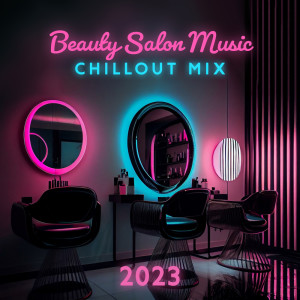 Album Beauty Salon Music (Chillout Mix 2023) oleh Spa Chillout Music Collection