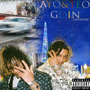 ดาวน์โหลดและฟังเพลง Goin' (Explicit) พร้อมเนื้อเพลงจาก Ayo & Teo