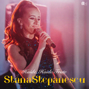 Dengarkan lagu Haide, haide frate nyanyian Stana Stepanescu dengan lirik