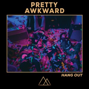 ดาวน์โหลดและฟังเพลง Hang Out (Explicit) พร้อมเนื้อเพลงจาก PRETTY AWKWARD