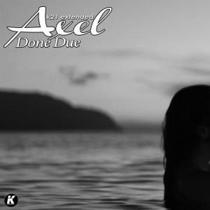 Dengarkan Done Due (K21Extended) lagu dari Axel dengan lirik