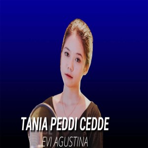 Dengarkan Tania Peddi Cedde lagu dari Evi Agustina dengan lirik